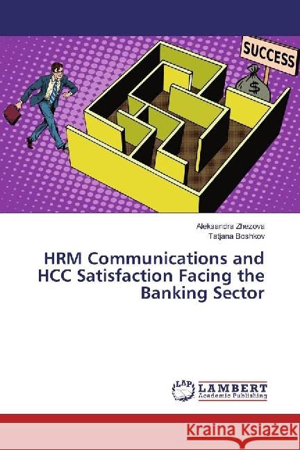 HRM Communications and HCC Satisfaction Facing the Banking Sector Zhezova, Aleksandra; Boshkov, Tatjana 9786202073707