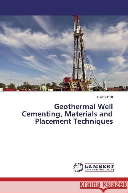 Geothermal Well Cementing, Materials and Placement Techniques Bett, Evans 9786202074094