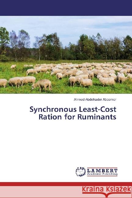 Synchronous Least-Cost Ration for Ruminants Abdelkader Aboamer, Ahmed 9786202074278 LAP Lambert Academic Publishing