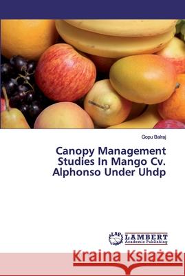 Canopy Management Studies In Mango Cv. Alphonso Under Uhdp Balraj, Gopu 9786202074377