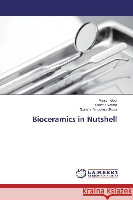 Bioceramics in Nutshell Goel, Munish; Verma, Shweta; Bhutia, Sonam Yangchen 9786202074391 LAP Lambert Academic Publishing