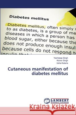 Cutaneous manifestation of diabetes mellitus Singh, Yashdeep; Singh, Kishor; Kataria, Usha 9786202074483