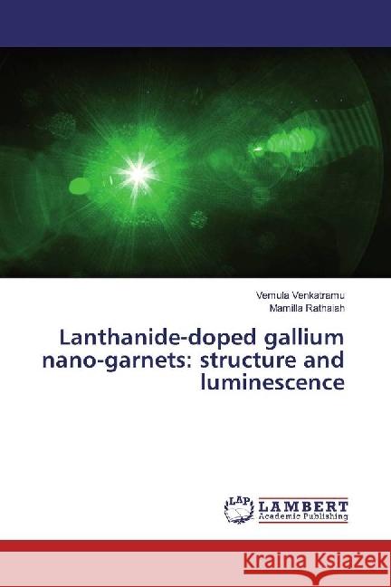 Lanthanide-doped gallium nano-garnets: structure and luminescence Venkatramu, Vemula; Rathaiah, Mamilla 9786202074933