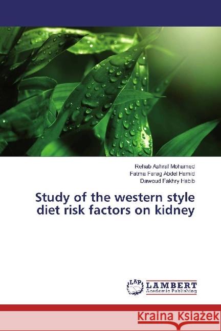 Study of the western style diet risk factors on kidney Ashraf Mohamed, Rehab; Farag Abdel Hamid, Fatma; Habib, Dawoud Fakhry 9786202075183