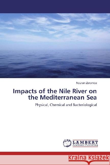 Impacts of the Nile River on the Mediterranean Sea : Physical, Chemical and Bacteriological Zoromba, Nouran 9786202075206