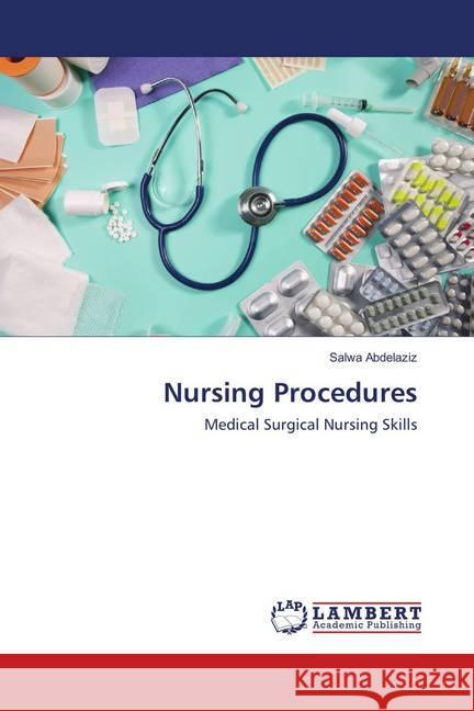 Nursing Procedures : Medical Surgical Nursing Skills Abdelaziz, Salwa 9786202075329