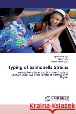 Typing of Salmonella Strains Ignatius Mzungu, Helen Inabo, Maryam Aminu 9786202075336 LAP Lambert Academic Publishing