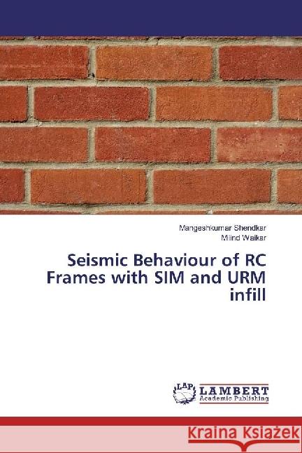 Seismic Behaviour of RC Frames with SIM and URM infill Shendkar, Mangeshkumar; Waikar, Milind 9786202075411 LAP Lambert Academic Publishing