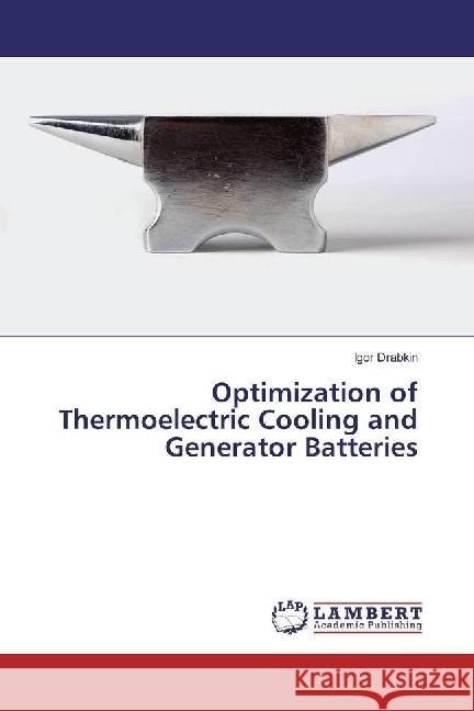 Optimization of Thermoelectric Cooling and Generator Batteries Drabkin, Igor 9786202075428