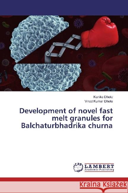 Development of novel fast melt granules for Balchaturbhadrika churna Dhote, Kanika; Dhote, Vinod Kumar 9786202075695 LAP Lambert Academic Publishing