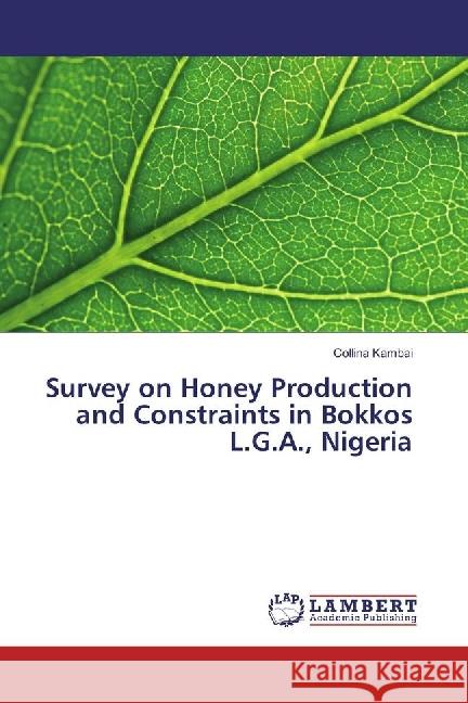 Survey on Honey Production and Constraints in Bokkos L.G.A., Nigeria Kambai, Collina 9786202075763