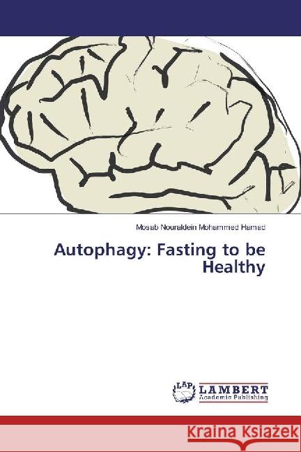 Autophagy: Fasting to be Healthy Mohammed Hamad, Mosab Nouraldein 9786202075794