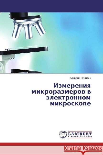 Izmereniya mikrorazmerov v jelektronnom mikroskope Nikitin, Arkadij 9786202075916 LAP Lambert Academic Publishing