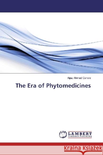 The Era of Phytomedicines Ganaie, Aijaz Ahmad 9786202076241