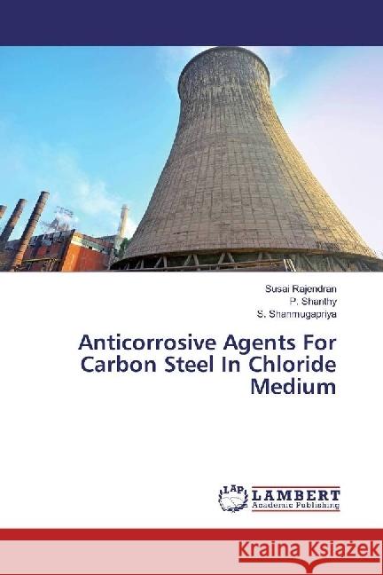 Anticorrosive Agents For Carbon Steel In Chloride Medium Rajendran, Susai; Shanthy, P.; Shanmugapriya, S. 9786202076579 LAP Lambert Academic Publishing