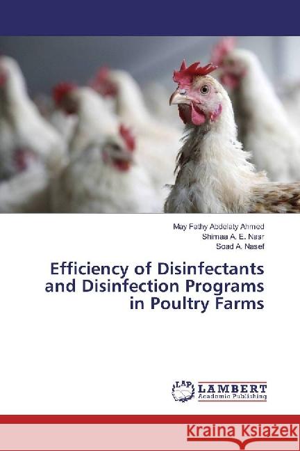 Efficiency of Disinfectants and Disinfection Programs in Poultry Farms Ahmed, May Fathy Abdelaty; Nasr, Shimaa A. E.; Nasef, Soad A. 9786202076708