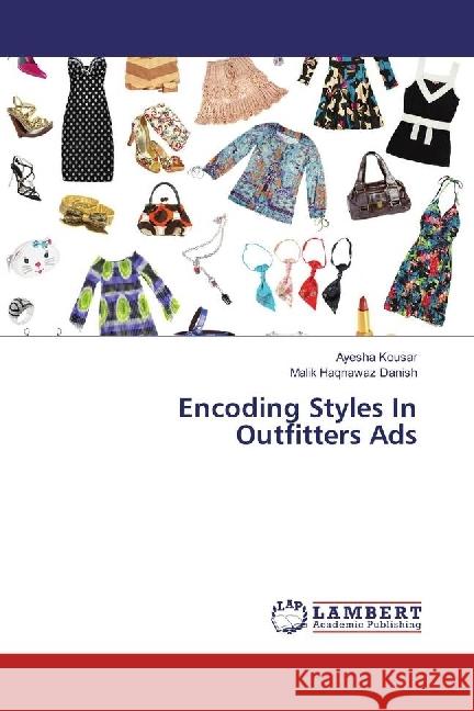 Encoding Styles In Outfitters Ads Kousar, Ayesha; Danish, Malik Haqnawaz 9786202077002