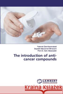 The introduction of anti-cancer compounds Zare Kazemabadi, Fatemeh; Mirnezami, Seyedeh Masoomeh; Akbarzadeh, Azim 9786202077095 LAP Lambert Academic Publishing