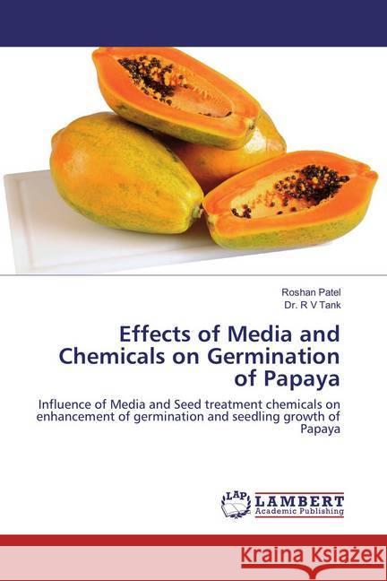 Effects of Media and Chemicals on Germination of Papaya : Influence of Media and Seed treatment chemicals on enhancement of germination and seedling growth of Papaya Patel, Roshan; Tank, R. V. 9786202077989