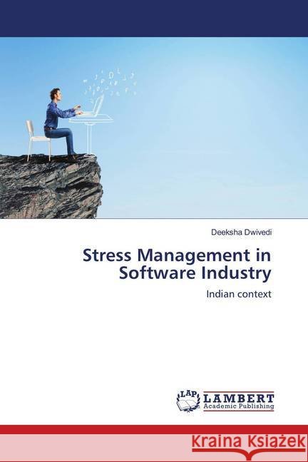 Stress Management in Software Industry : Indian context Dwivedi, Deeksha 9786202078009
