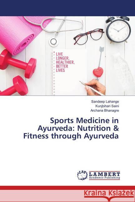 Sports Medicine in Ayurveda: Nutrition & Fitness through Ayurveda Lahange, Sandeep; Saini, Kunjbihari; Bhanagre, Archana 9786202078085 LAP Lambert Academic Publishing