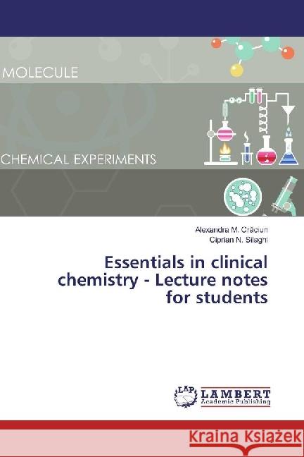 Essentials in clinical chemistry - Lecture notes for students Craciun, Alexandra M.; Silaghi, Ciprian N. 9786202079211