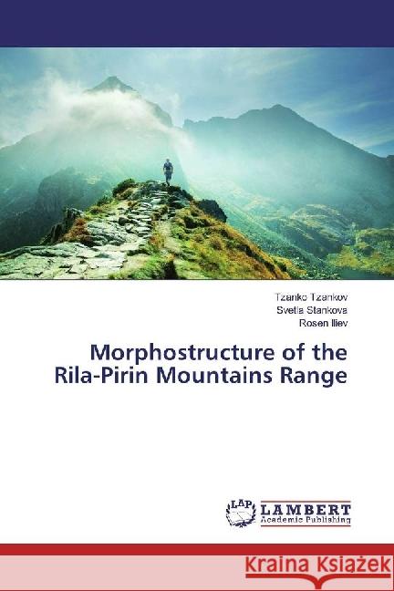 Morphostructure of the Rila-Pirin Mountains Range Tzankov, Tzanko; Stankova, Svetla; Iliev, Rosen 9786202079273 LAP Lambert Academic Publishing