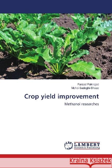 Crop yield improvement : Methanol researches Paknejad, Farzad; Sadeghi-Shoae, Mehdi 9786202079419 LAP Lambert Academic Publishing