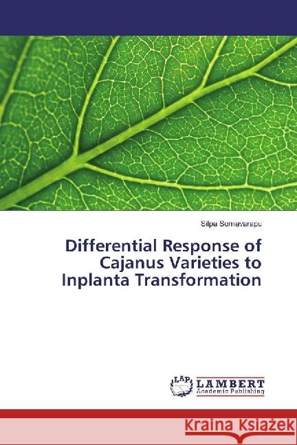 Differential Response of Cajanus Varieties to Inplanta Transformation Somavarapu, Silpa 9786202079747