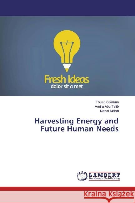 Harvesting Energy and Future Human Needs Soliman, Fouad; Abu Talib, Amira; Mahdi, Manal 9786202079815 LAP Lambert Academic Publishing