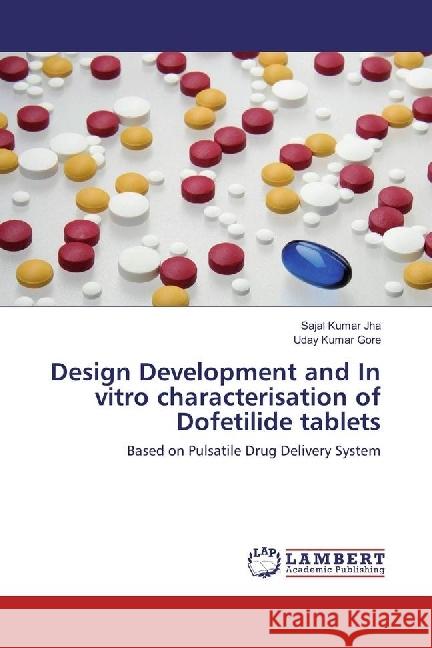 Design Development and In vitro characterisation of Dofetilide tablets : Based on Pulsatile Drug Delivery System Jha, Sajal Kumar; Gore, Uday Kumar 9786202079884
