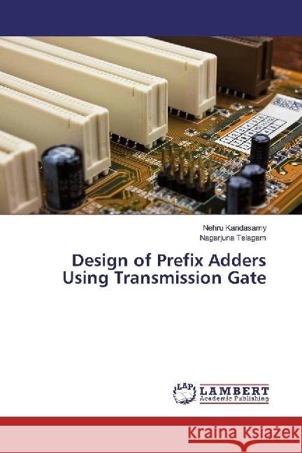 Design of Prefix Adders Using Transmission Gate Kandasamy, Nehru; Telagam, Nagarjuna 9786202079938