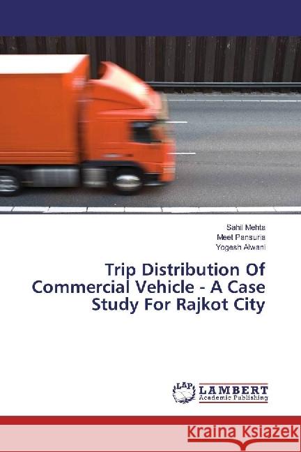 Trip Distribution Of Commercial Vehicle - A Case Study For Rajkot City Mehta, Sahil; Pansuria, Meet; Alwani, Yogesh 9786202080095