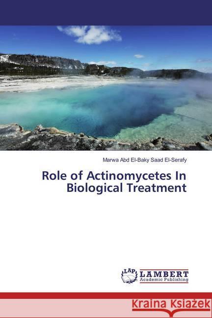 Role of Actinomycetes In Biological Treatment Abd El-Baky Saad El-Serafy, Marwa 9786202080255 LAP Lambert Academic Publishing