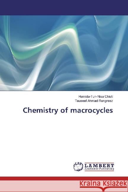 Chemistry of macrocycles Chisti, Hamida-Tun-Nisa; Rangreez, Tauseef Ahmad 9786202080415