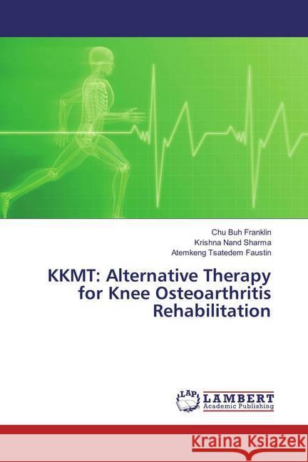 KKMT: Alternative Therapy for Knee Osteoarthritis Rehabilitation Franklin, Chu Buh; Sharma, Krishna Nand; Faustin, Atemkeng Tsatedem 9786202080538