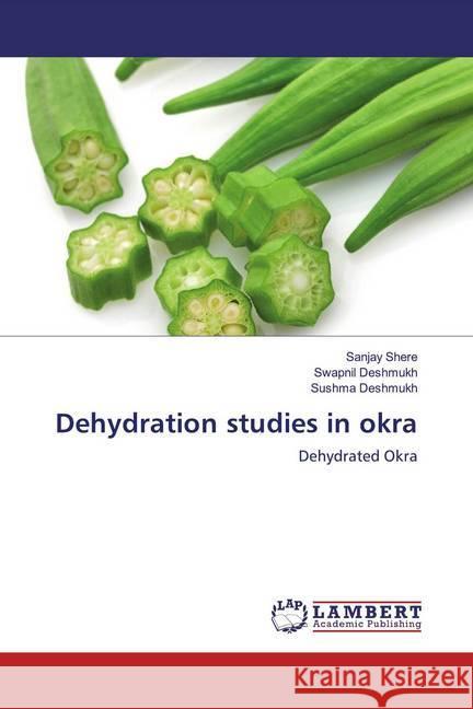 Dehydration studies in okra : Dehydrated Okra Shere, Sanjay; Deshmukh, Swapnil; Deshmukh, Sushma 9786202080569