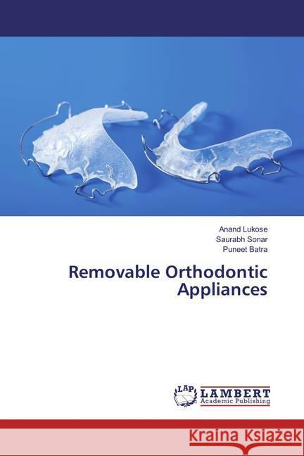 Removable Orthodontic Appliances Lukose, Anand; Sonar, Saurabh; Batra, Puneet 9786202080811