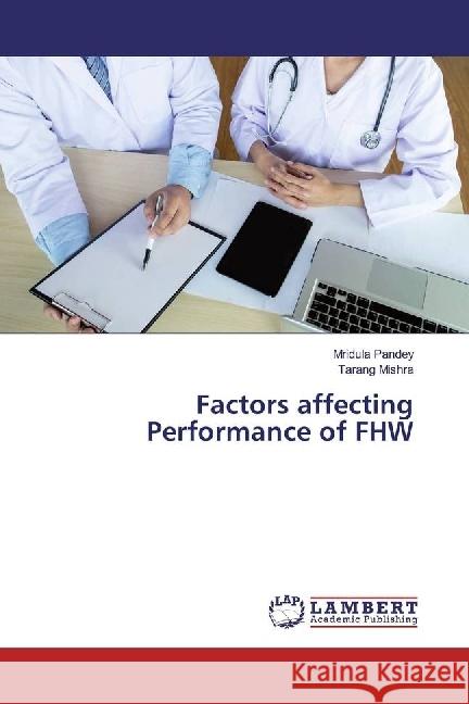 Factors affecting Performance of FHW Pandey, Mridula; Mishra, Tarang 9786202080941 LAP Lambert Academic Publishing