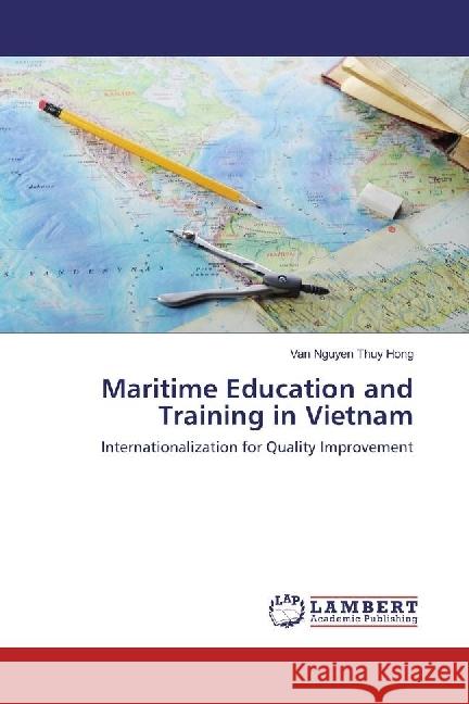 Maritime Education and Training in Vietnam : Internationalization for Quality Improvement Nguyen Thuy Hong, Van 9786202081313 LAP Lambert Academic Publishing