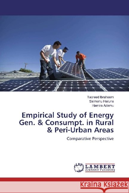 Empirical Study of Energy Gen. & Consumpt. in Rural & Peri-Urban Areas : Comparative Perspective Ibraheem, Taoreed; Haruna, Salmanu; Adamu, Hamza 9786202081559
