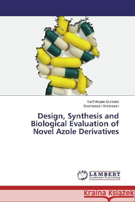 Design, Synthesis and Biological Evaluation of Novel Azole Derivatives Elumalai, Karthikeyan; Srinivasan, Sivaneswari 9786202081573