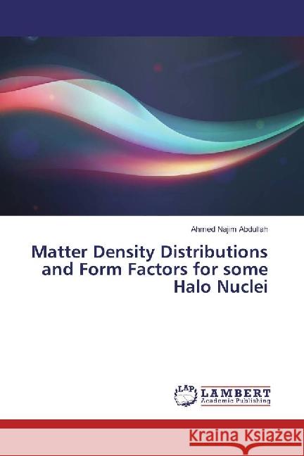 Matter Density Distributions and Form Factors for some Halo Nuclei Najim Abdullah, Ahmed 9786202081634