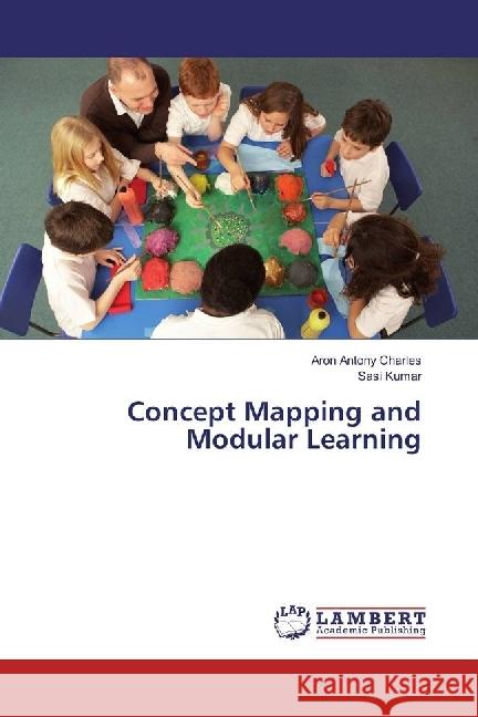 Concept Mapping and Modular Learning Charles, Aron Antony; Kumar, Sasi 9786202081689 LAP Lambert Academic Publishing