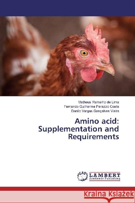 Amino acid: Supplementation and Requirements Ramalho de Lima, Matheus; Guilherme Perazzo Costa, Fernando; Vargas Gonçalves Vieira, Danilo 9786202081863 LAP Lambert Academic Publishing