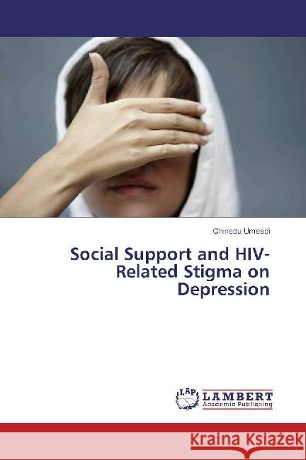 Social Support and HIV-Related Stigma on Depression Umeadi, Chinedu 9786202081931 LAP Lambert Academic Publishing
