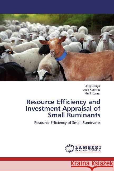 Resource Efficiency and Investment Appraisal of Small Ruminants : Resource Efficiency of Small Ruminants Gangal, Diraj; Kachroo, Jyoti; Kumar, Nimit 9786202082037 LAP Lambert Academic Publishing