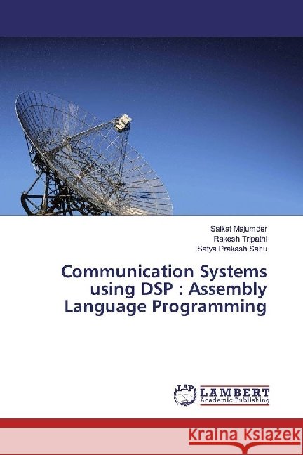 Communication Systems using DSP : Assembly Language Programming Majumder, Saikat; Tripathi, Rakesh; Sahu, Satya Prakash 9786202082396
