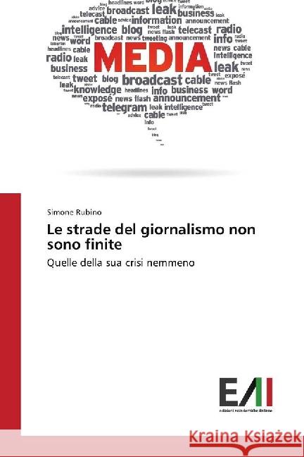 Le strade del giornalismo non sono finite : Quelle della sua crisi nemmeno Rubino, Simone 9786202082723