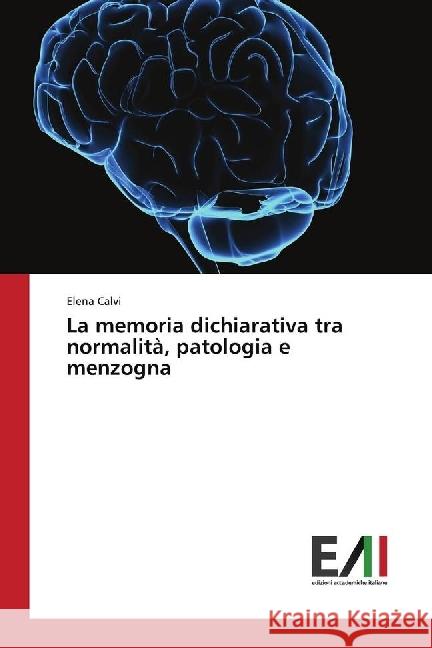 La memoria dichiarativa tra normalità, patologia e menzogna Calvi, Elena 9786202082938